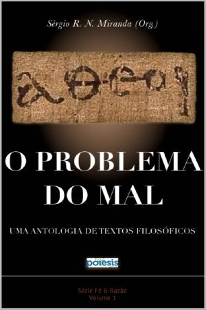 [Série Fé & Razão 01] • O Problema Do Mal · Uma Antologia De Textos Filosóficos